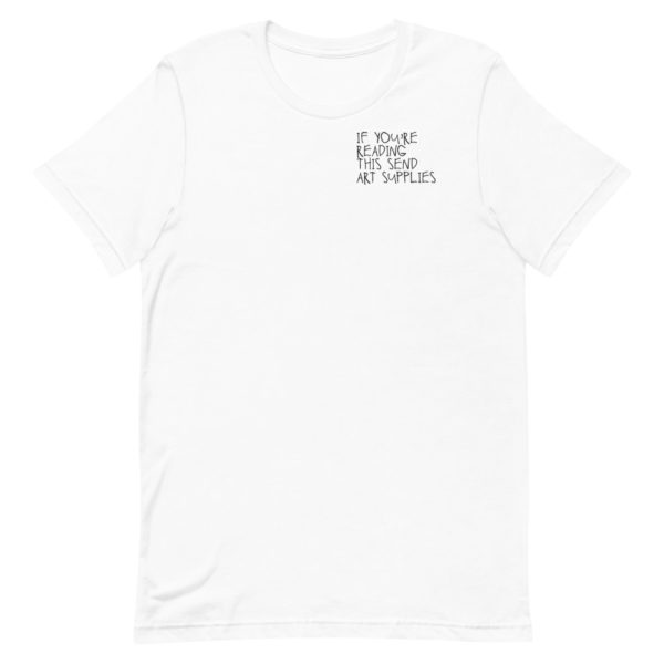 If You're Reading This Send Art Supplies T-Shirt